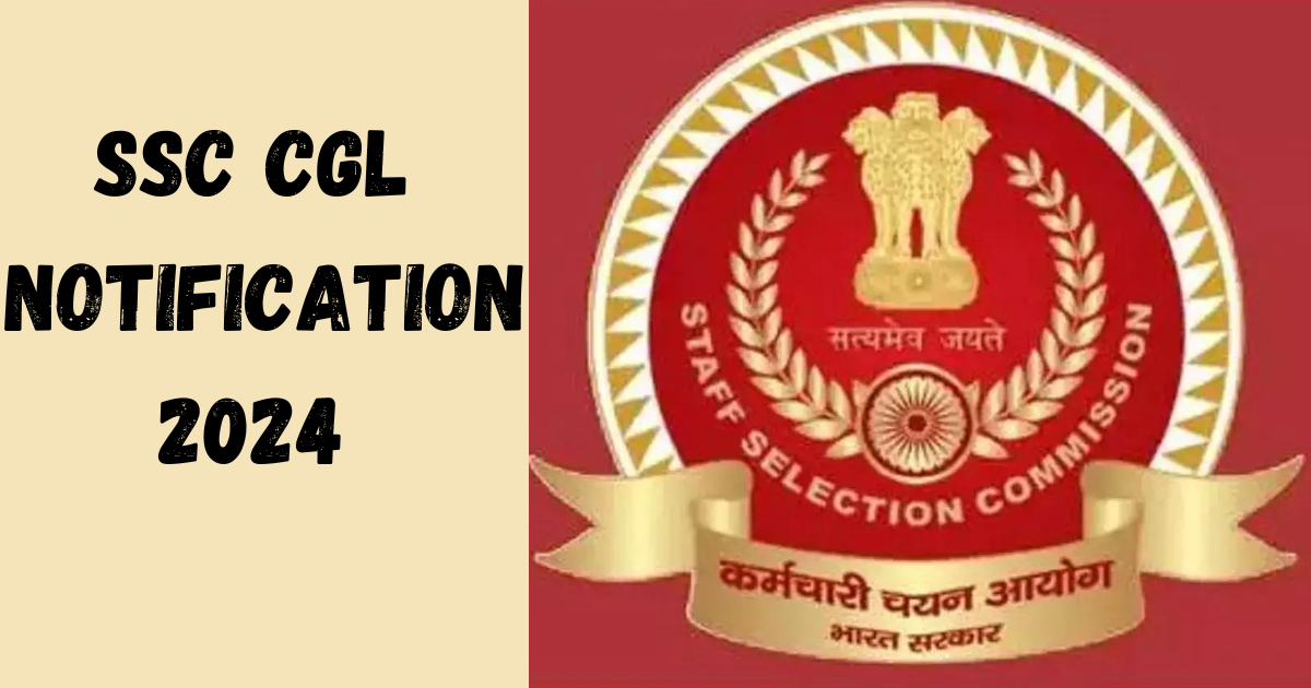 SSC CGL Notification 2024 Out