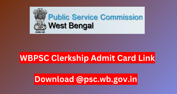 WBPSC Clerkship Admit Card 2024 Link, Download @psc.wb.gov.in