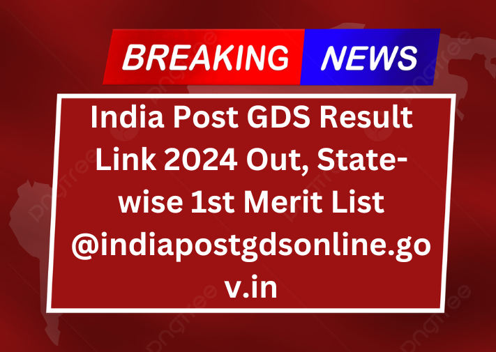 India Post GDS Result Link 2024 Out, State-wise 1st Merit List @indiapostgdsonline.gov.in