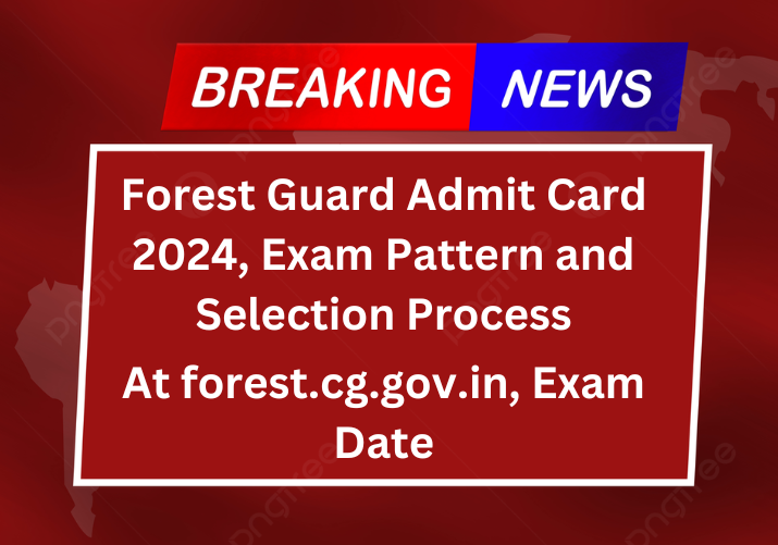 Forest Guard Admit Card 2024, Exam Pattern and Selection Process, Breaking news, Latest news