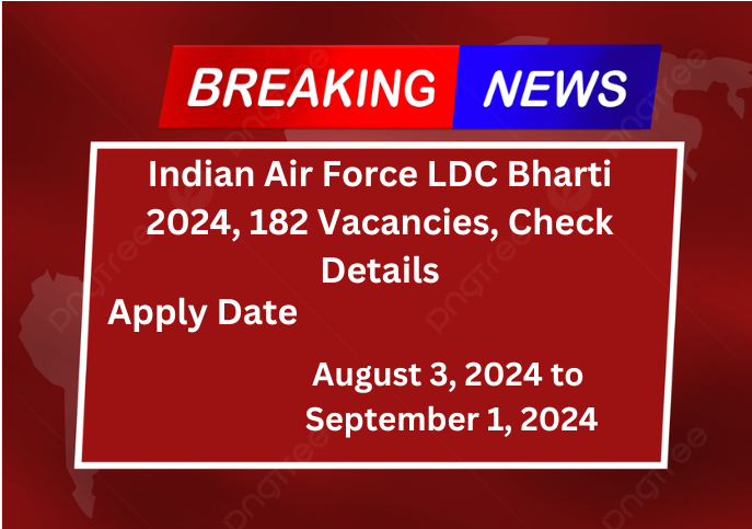 Indian Air Force LDC Bharti 2024, 182 Vacancies, Check Details