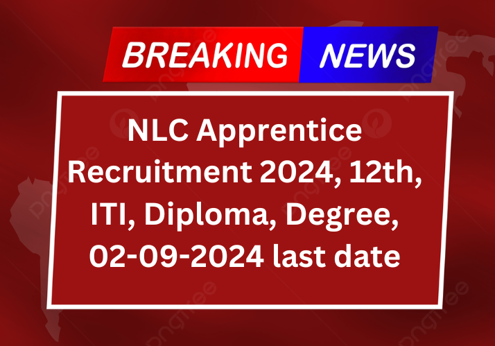 NLC Apprentice Recruitment 2024, 12th, ITI, Diploma, Degree, 02-09-2024 last date