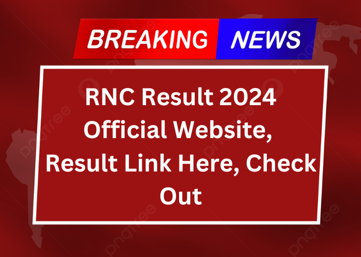 RNC Result 2024 Official Website, Result Link Here, Check Out