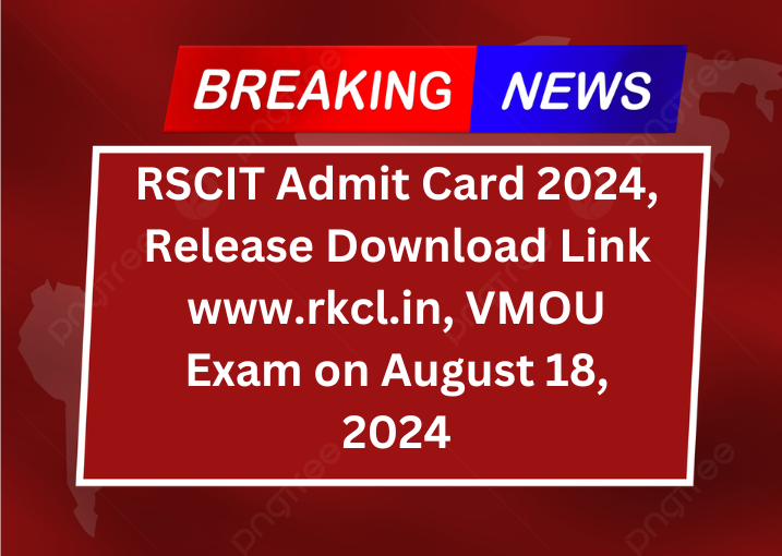 RSCIT Admit Card 2024, Release Download Link www.rkcl.in, VMOU Exam on August 18, 2024